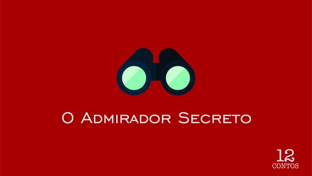 O conto "O Admirador Secreto", de Silvano Filho, integra o projeto 12 Contos, que você pode ler aqui.